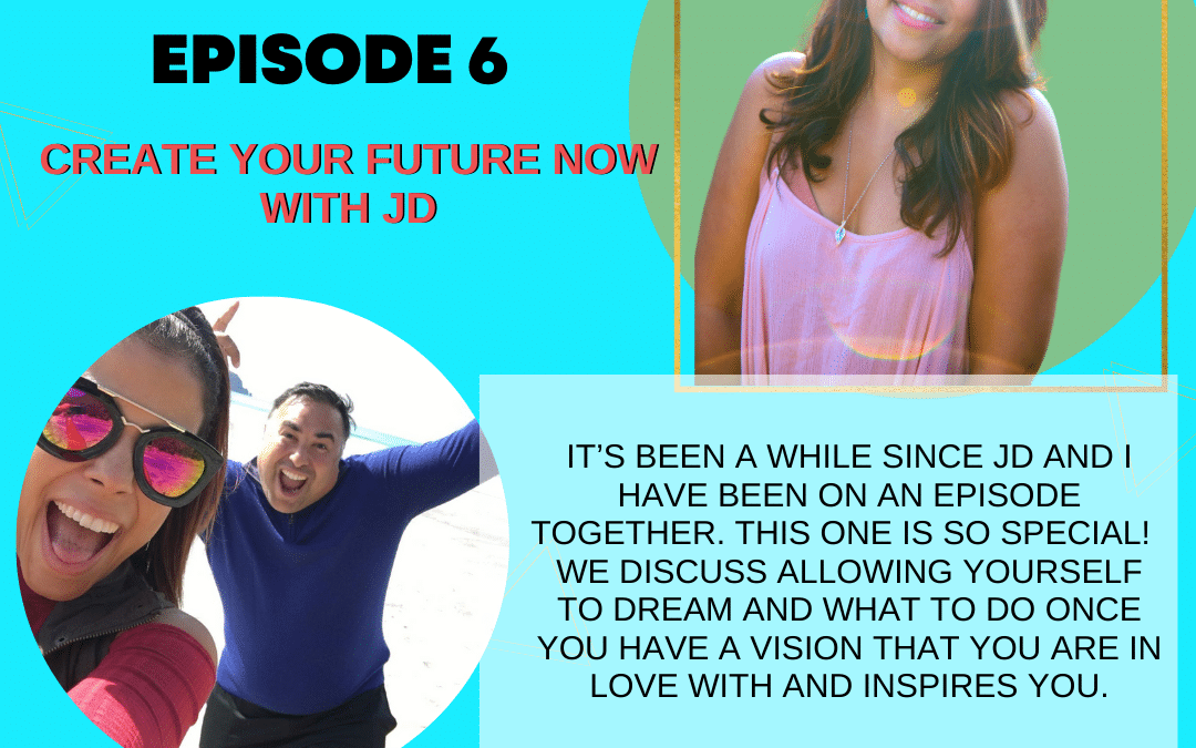 Episode 6: Create Your Future Now with JD Mitra